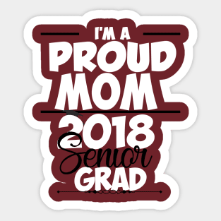 Proud Mom Of Class of 2018 Senior T-shirt Sticker